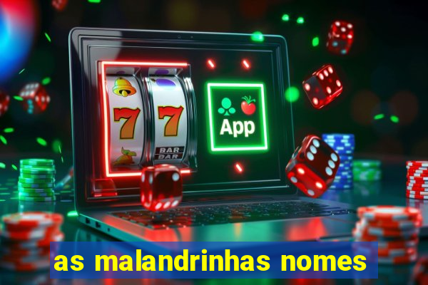 as malandrinhas nomes